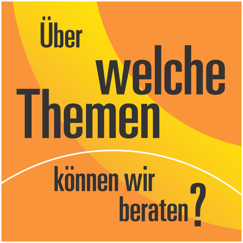 Über welche Themen können wir beraten?