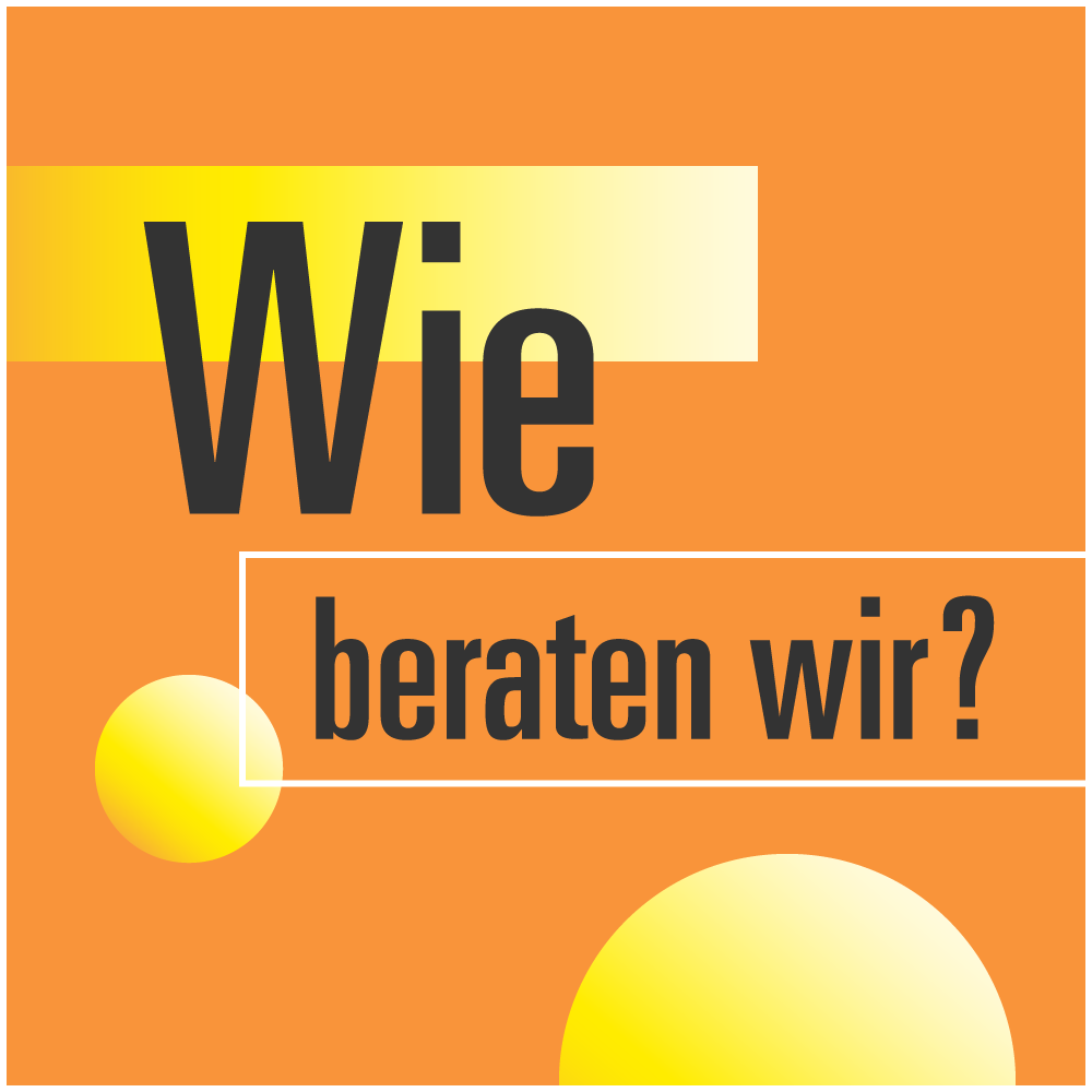 Wie beraten wir?